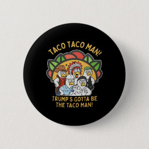 Trump's Gotta Be The Taco Man Funny Political Vill 6 Cm Round Badge
