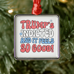 Trumps indicted and it feels so good metal tree decoration