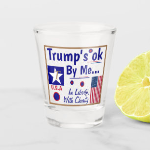 Trumps OK by Me!  Trump 2020 shot glass Cheers!