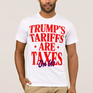 Trump's Tariffs Are Taxes Protest T-Shirt