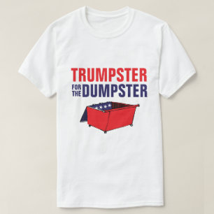 Trumpster For The Dumpster T-Shirt