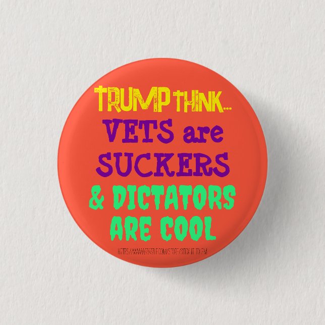 TRUMPTHINK: VETS ARE SUCKERS & DICTATORS ARE COOL 3 CM ROUND BADGE (Front)