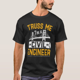 Truss Me I'm A Civil Engineer Bridge Builder Cons T-Shirt