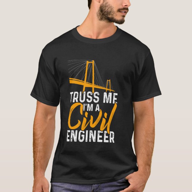 Truss Me Im A Civil Engineer Funny Engineering T-Shirt (Front)