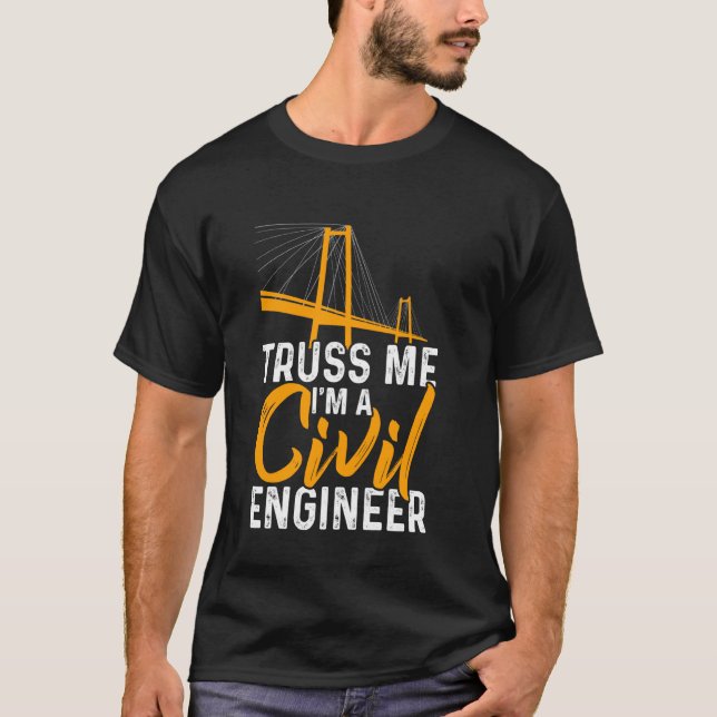Truss Me Im A Civil Engineer Funny Engineering T-Shirt (Front)