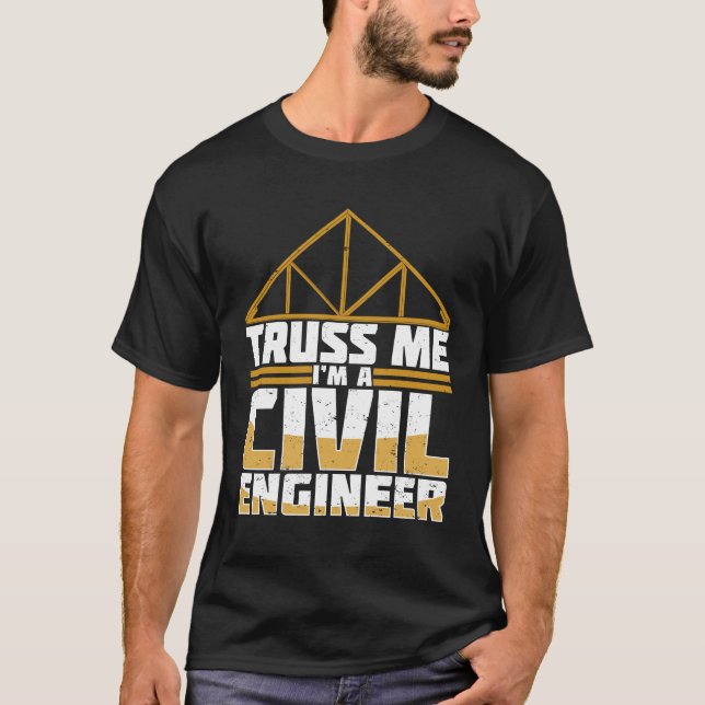 Truss Me I'm A Civil Engineer T-Shirt (Front)