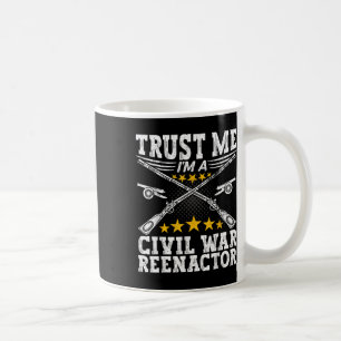 Trust A Civil War Reenactor - American Civil War R Coffee Mug