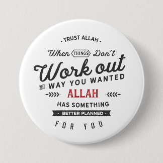 Trust Allah when things don’t work out the way you 7.5 Cm Round Badge