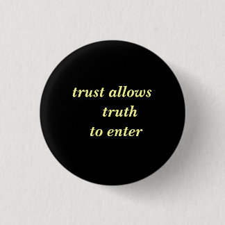 trust allows  truth  to enter 3 cm round badge