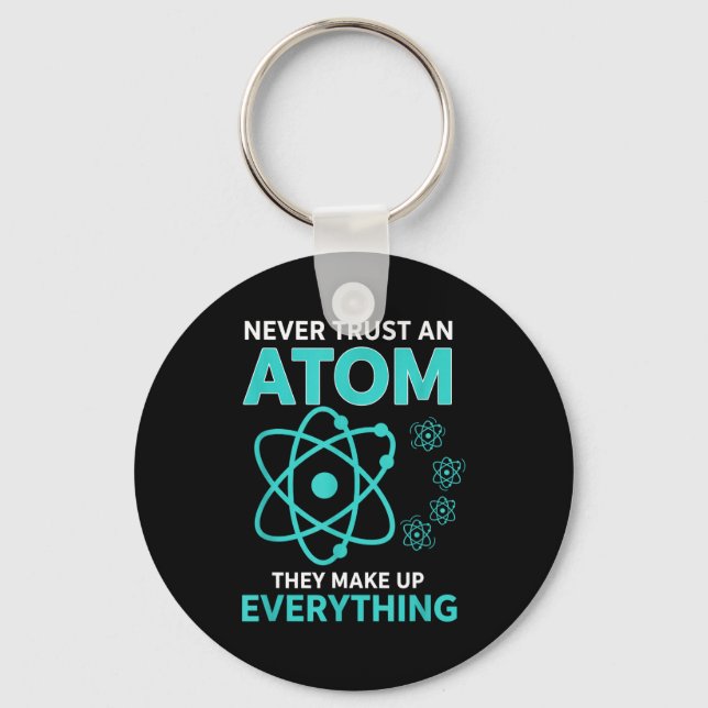 Trust an atom they make up everything funny scienc key ring (Front)