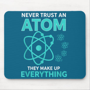 Trust an atom they make up everything funny scienc mouse mat