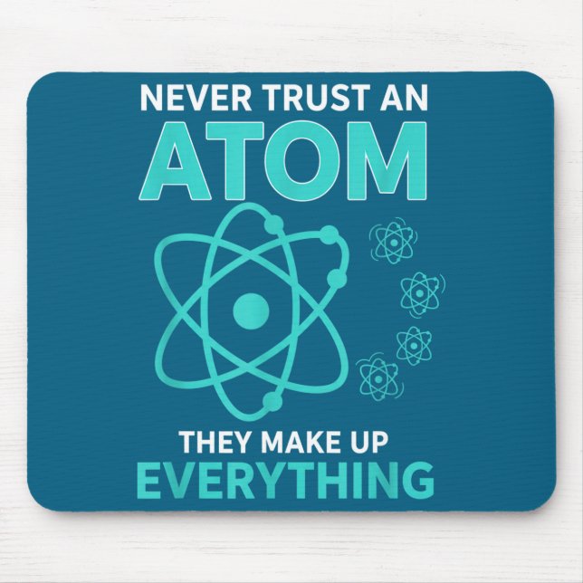 Trust an atom they make up everything funny scienc mouse mat (Front)