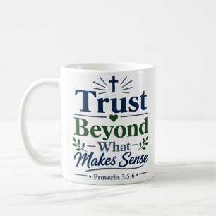 Trust Beyond What Makes Sense Faith Quote Coffee Mug