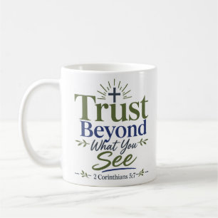 Trust Beyond What You See Bible Verse Faith Quote Coffee Mug