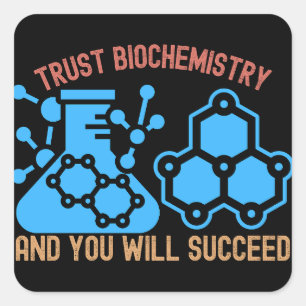 Trust Biochemistry and You Will Succeed Square Sticker