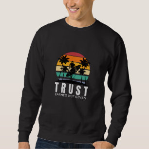 TRUST Earned not Given Quoted Sweatshirt