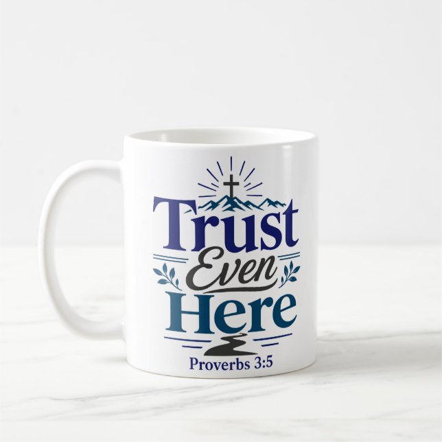 Trust Even Here Christian Hope Quote Coffee Mug (Left)