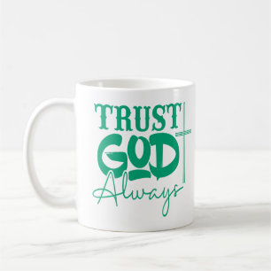 Trust God Always, Christian Coffee Mug