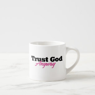Trust God Anyway (Her) Espresso Cup