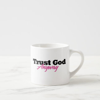 Trust God Anyway (Her) Espresso Cup