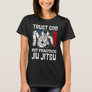 Trust God But Practice Jiu Jitsu Brazilian Bjj Jiu T-Shirt