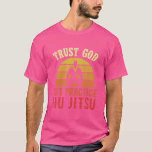 Trust God But Practice Jiu Jitsu Funny Brazilian C T-Shirt