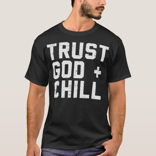 Trust God Chill Funny Jesus Faith Religious Christ T-Shirt (Front)