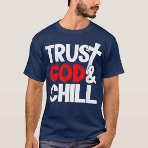 Trust God & Chill  T-Shirt