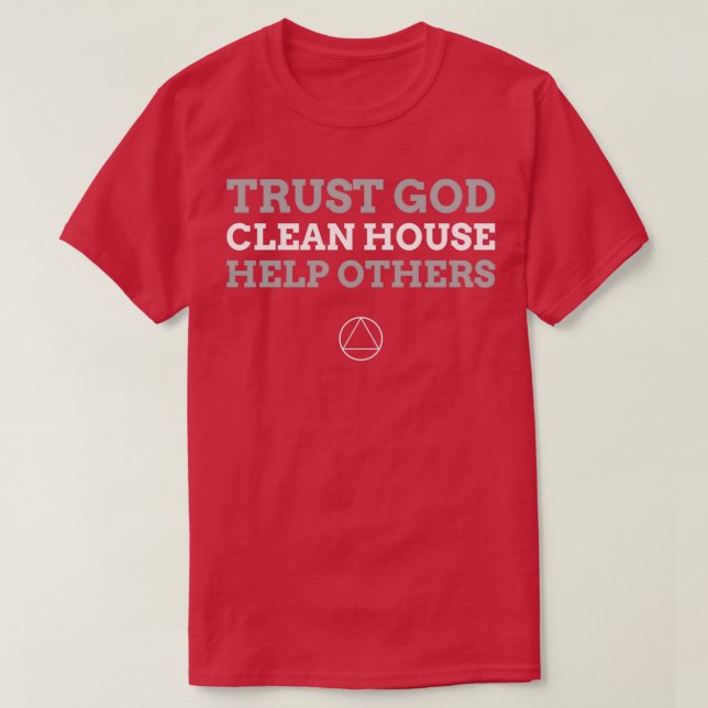 Trust God Clean House Help Others Alcoholic Recove T-Shirt (Design Front)