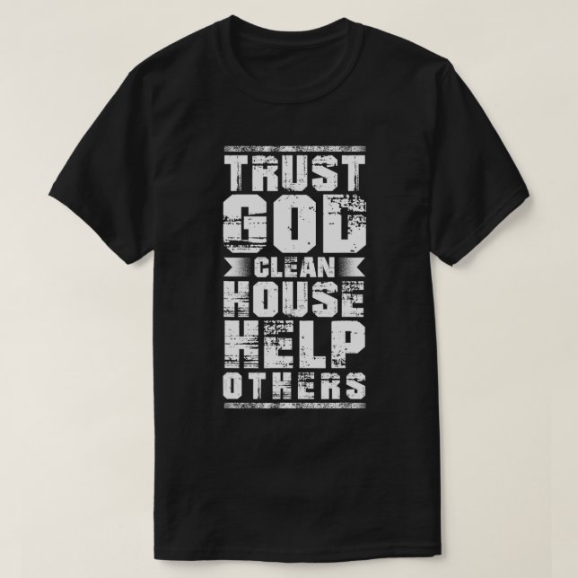 Trust God Clean House Help Others Alcoholic  T-Shirt (Design Front)