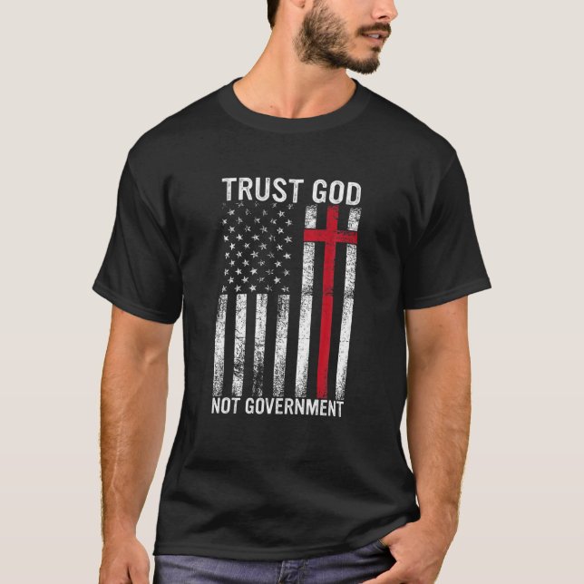 Trust God Not Government Faith Cross Trust In God T-Shirt (Front)