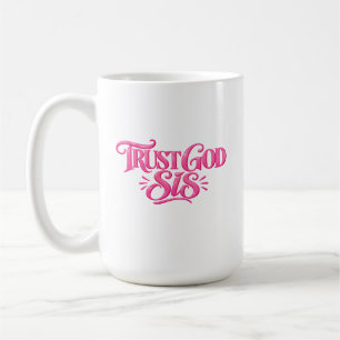 Trust God Sis Coffee Mug