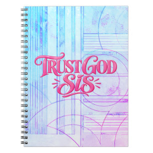 Trust God Sis, He got you you Notebook