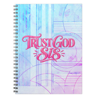 Trust God Sis, He got you you  Notebook