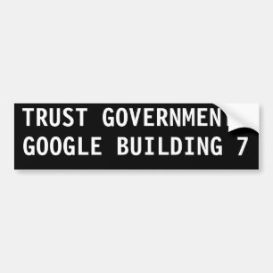 TRUST GOVERNMENT? GOOGLE BUILDING 7 BUMPER STICKER