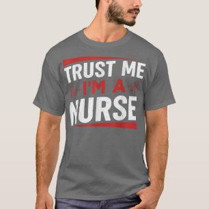 Trust I'm A Nurse Funny Nursing CNA RN LPN Women M T-Shirt