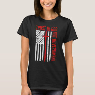 Trust In God Not The Government Patriotic Christia T-Shirt