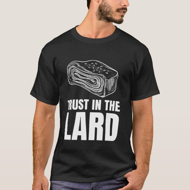 Trust In The Lard T-Shirt (Front)
