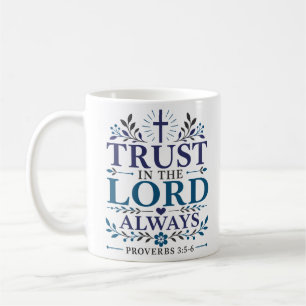 Trust In The Lord Always Biblical Truth Quote Coffee Mug