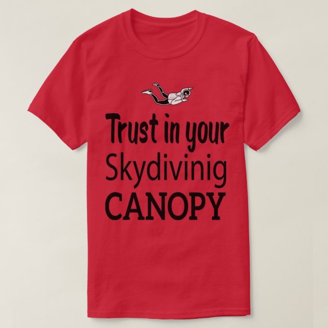 Trust in your skydiving canopy skydivers jumpers g T-Shirt (Design Front)