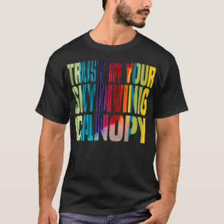 Trust in your skydiving canopy skydivers jumpers g T-Shirt