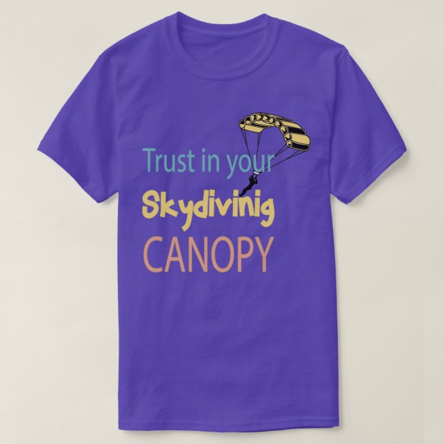 Trust in your skydiving canopy skydivers jumpers g T-Shirt (Design Front)