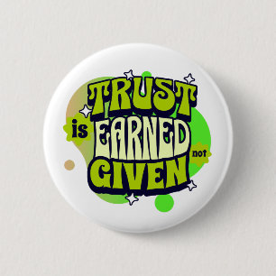 Trust Is Earned Not Given - Bold Statemen 6 Cm Round Badge