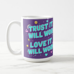 Trust It Will Work, Love It Will Work Coffee Mug