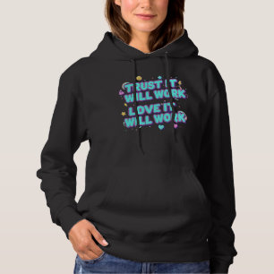 Trust It Will Work, Love It Will Work Hoodie