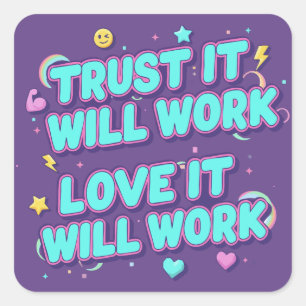 Trust It Will Work, Love It Will Work Square Sticker