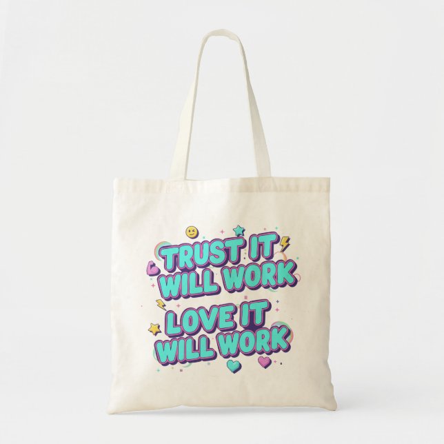 Trust It Will Work, Love It Will Work Tote Bag (Front)