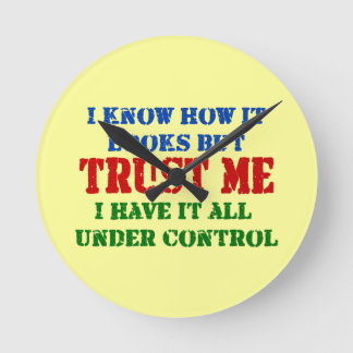 Trust Me -- All Under Control Round Clock