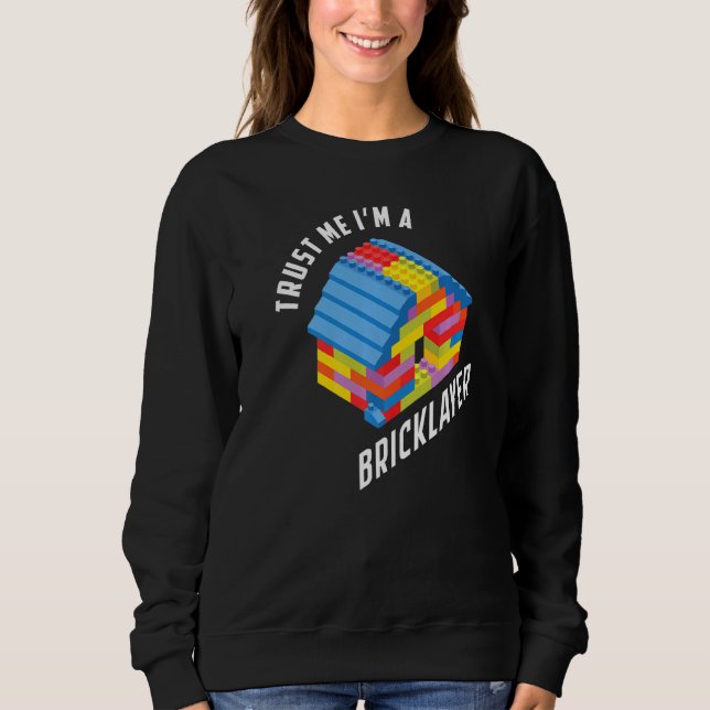 Trust Me Bricklayer Big Building Blocks Master Bui Sweatshirt (Front)