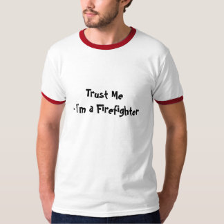 Trust Me Firefighter T-Shirt